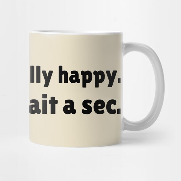 I'm Finally Happy, Lol Wait a sec - Bad Luck - Funny Sarcasatic Quote by stokedstore